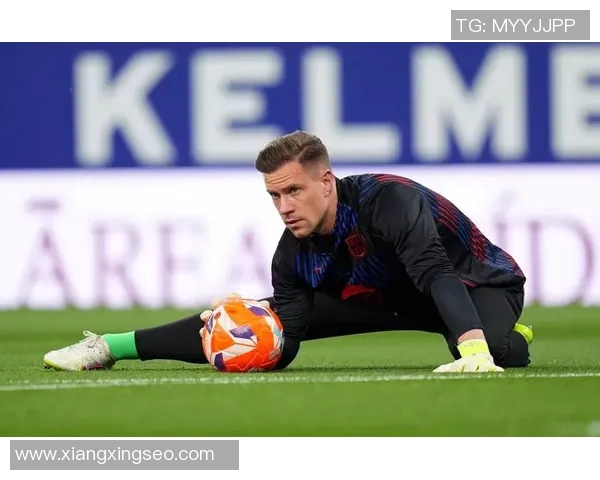 特尔施特根的守门传奇与巴萨未来的希望之路